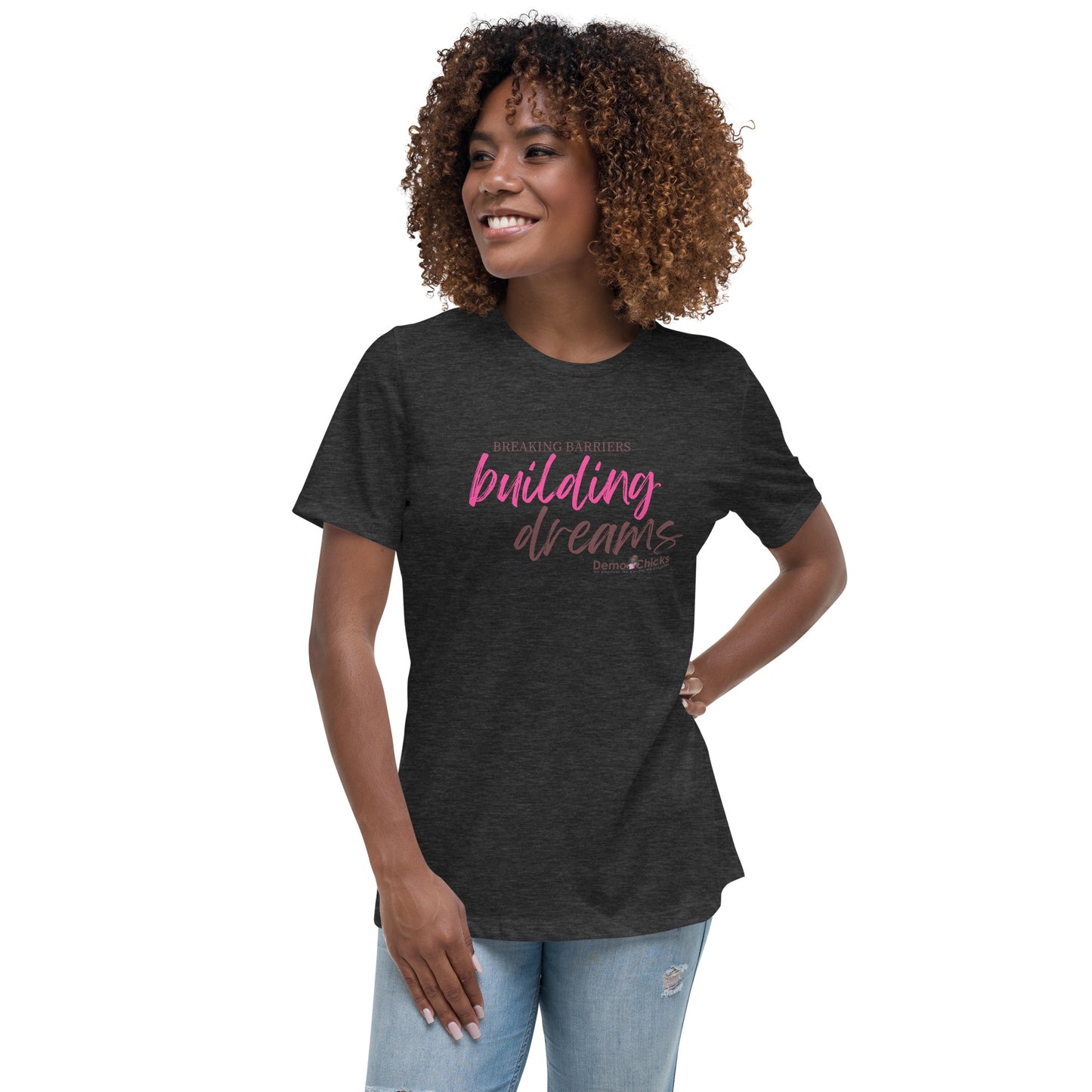 Breaking Barriers Building Dreams by Demo Chicks | Women's Relaxed T-Shirt